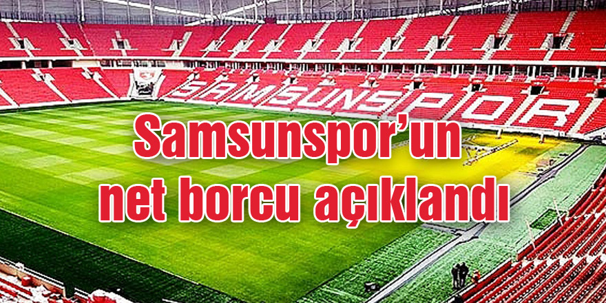 Samsunspor'un net borcu açıklandı