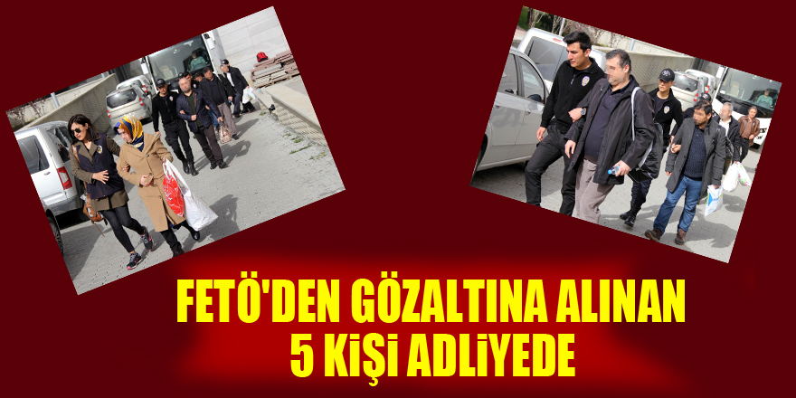 Samsun'da FETÖ'den gözaltına alınan 5 kişi adliyeye sevk edildi 