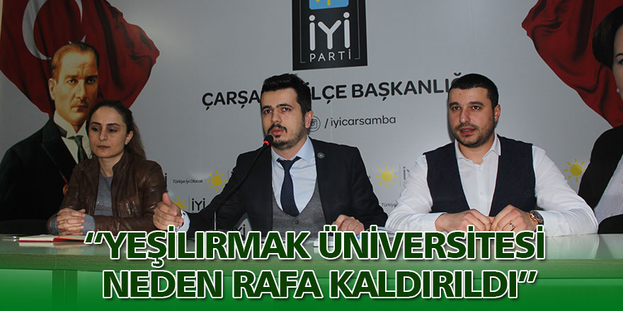 “YEŞİLIRMAK ÜNİVERSİTESİ NEDEN RAFA KALDIRILDI”