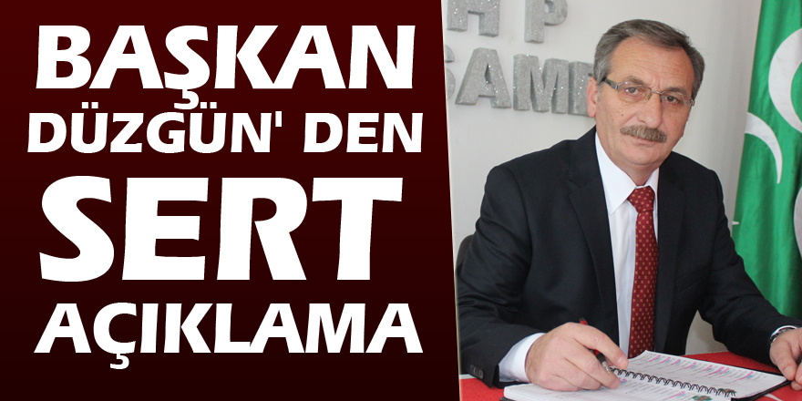 Başkan Düzgün' den sert açıklama