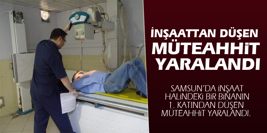 İnşaattan düşen müteahhit yaralandı