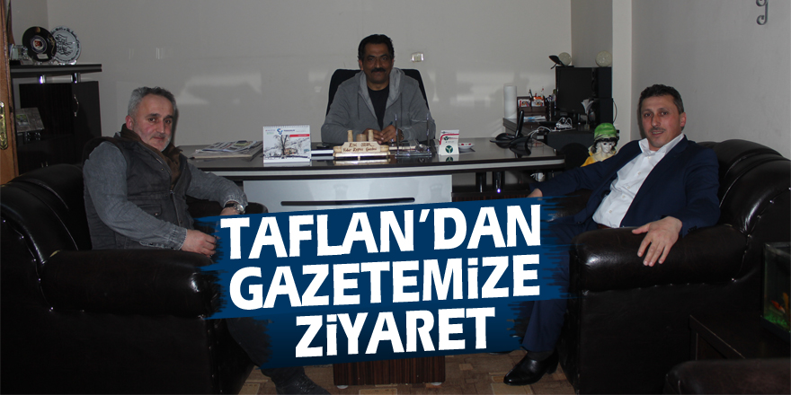 Taflan’dan gazetemize ziyaret