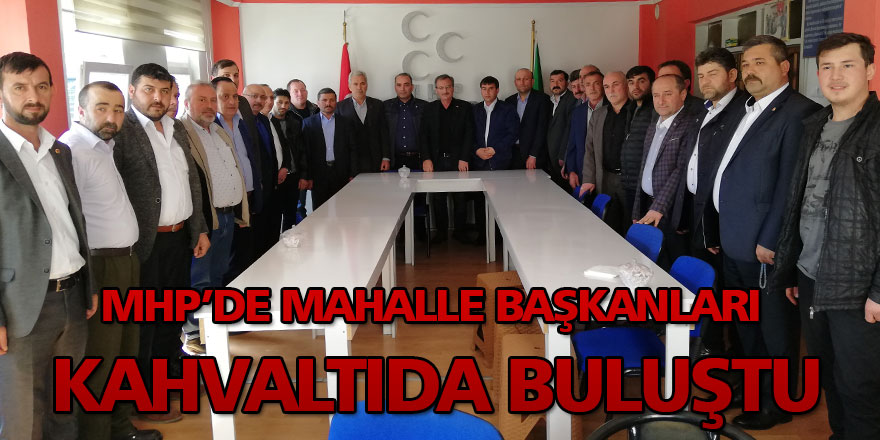 MHP’de mahalle başkanları ile kahvaltıda buluşma başladı