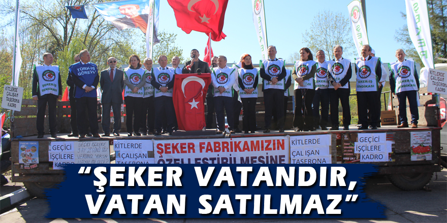 “ŞEKER VATANDIR, VATAN SATILMAZ”