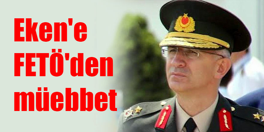 Eken'e FETÖ'den müebbet