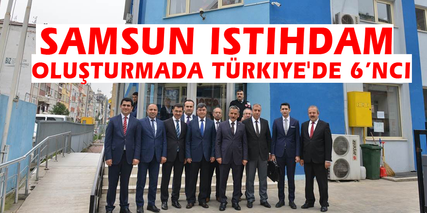 Samsun istihdam oluşturmada Türkiye'de 6’ncı