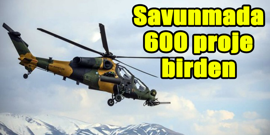 Savunmada 600 proje birden