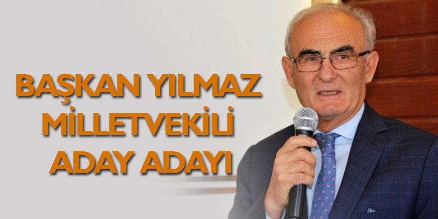 Başkan Yılmaz aday adayı