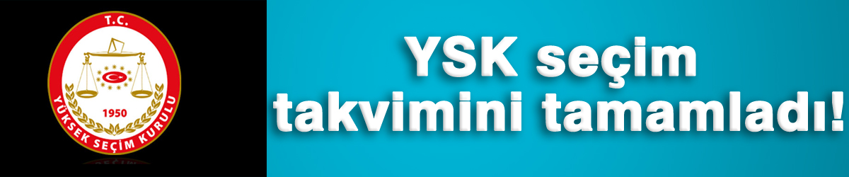 YSK seçim takvimini tamamladı!