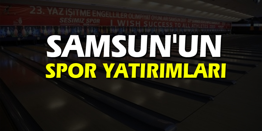 Samsun'un spor yatırımları