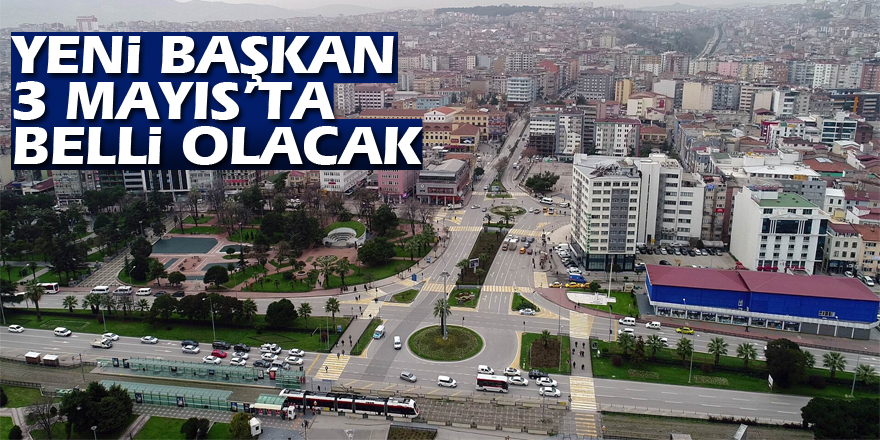 Yeni başkan 3 Mayıs’ta belli olacak