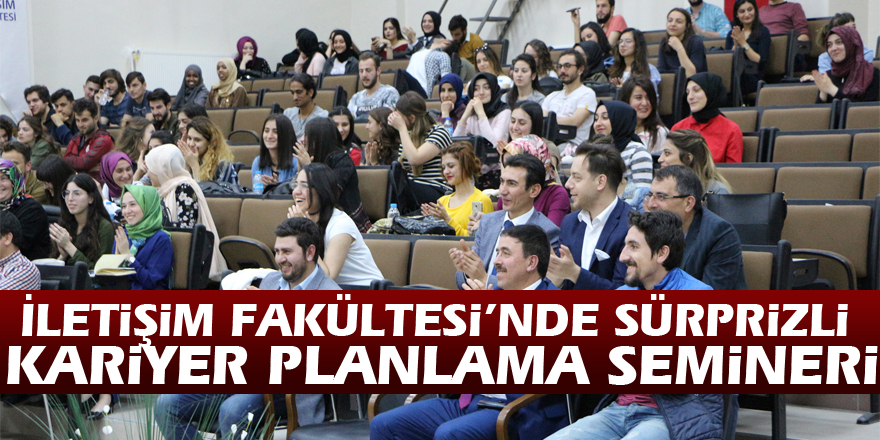 İletişim Fakültesi’nde Sürprizli Kariyer Planlama Semineri