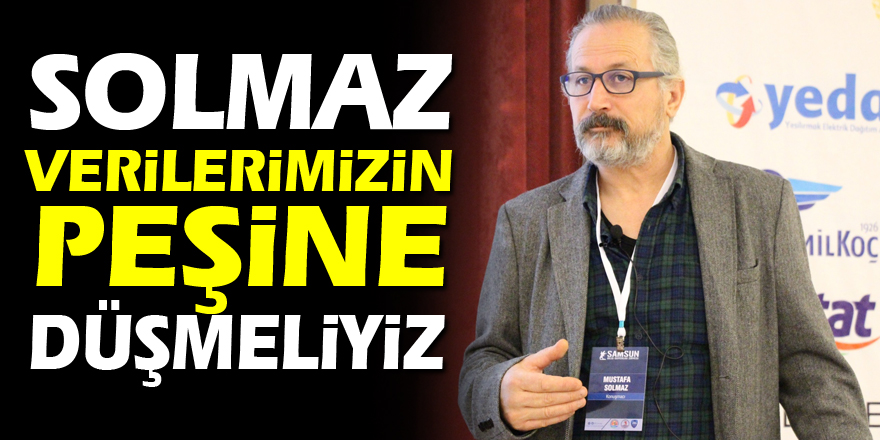 Solmaz: "Verilerimizin peşine düşmeliyiz"