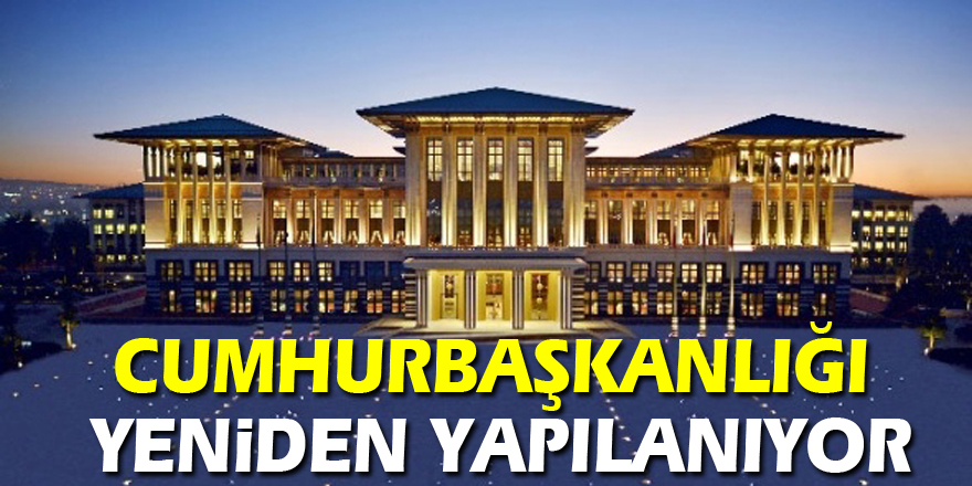 Cumhurbaşkanlığı yeniden yapılanıyor