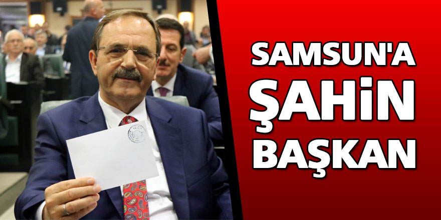 Samsun'a Şahin başkan 