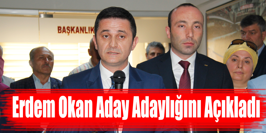 Erdem Okan Aday Adaylığını Açıkladı