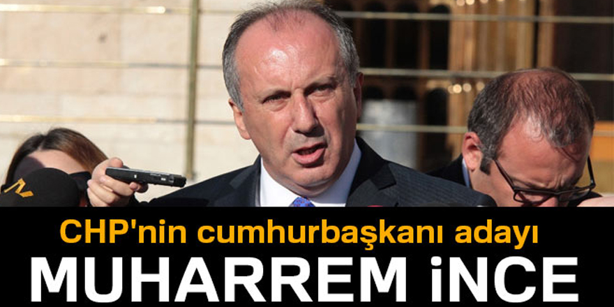 CHP'nin cumhurbaşkanı adayı Muharrem İnce