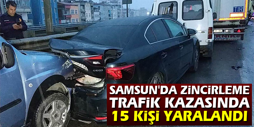 Samsun'da 12 aracın karıştığı zincirleme trafik kazasında 15 kişi yaralandı