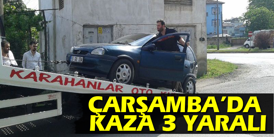 ÇARŞAMBA’DA KAZA: 3 YARALI