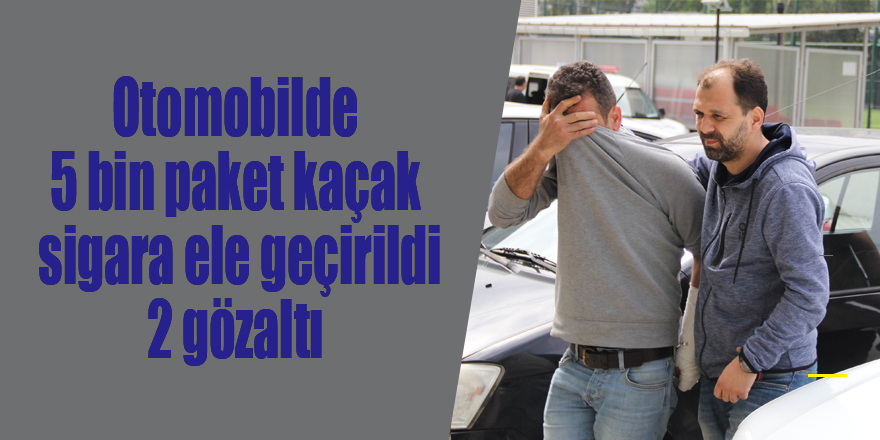 Otomobilde 5 bin paket kaçak sigara ele geçirildi: 2 gözaltı 