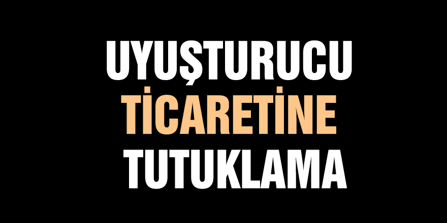 Uyuşturucu ticaretine tutuklama