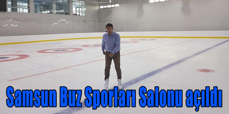 Samsun Buz Sporları Salonu açıldı