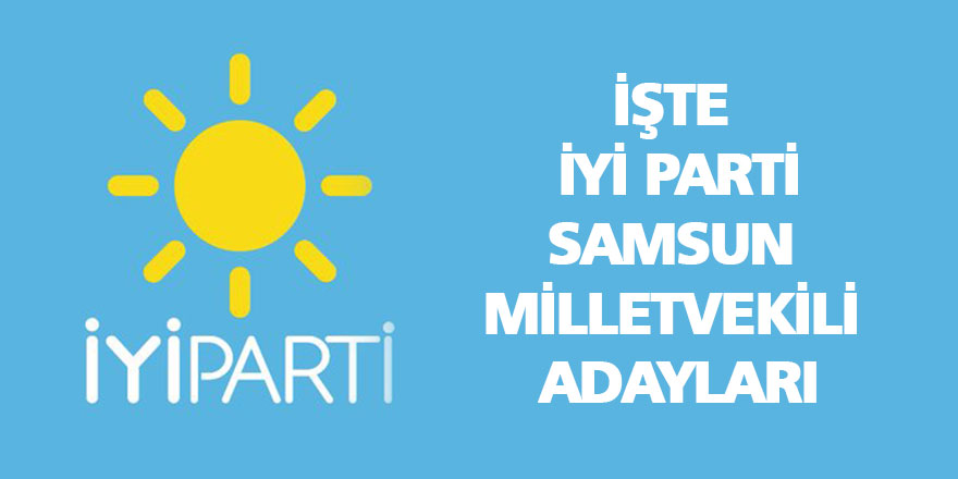 İYİ Parti Samsun Milletvekili adayları