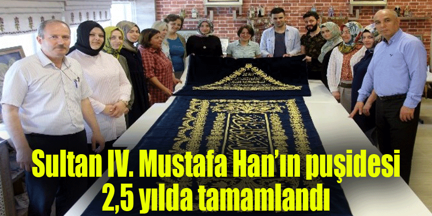 Sultan IV. Mustafa Han’ın puşidesi 2,5 yılda tamamlandı