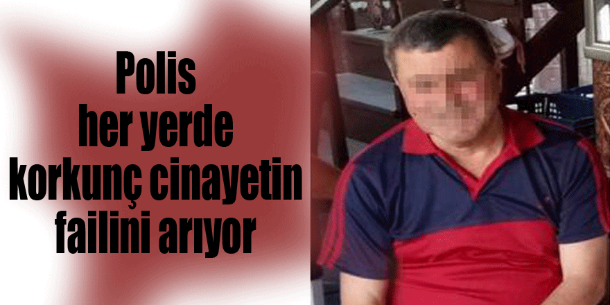 Polis her yerde korkunç cinayetin failini arıyor