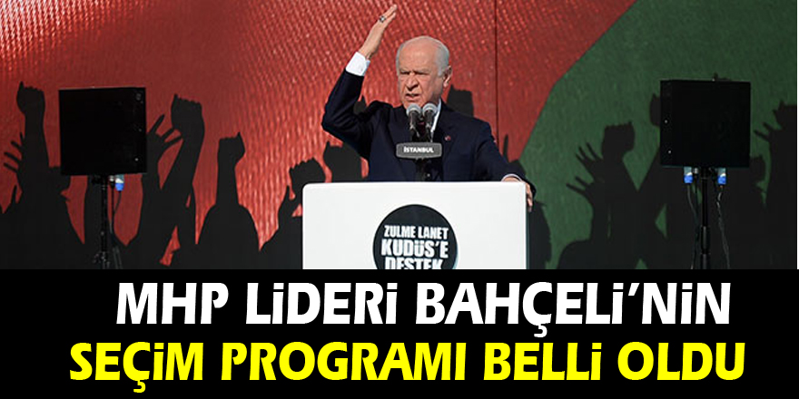 MHP Lideri Bahçeli’nin seçim programı belli oldu