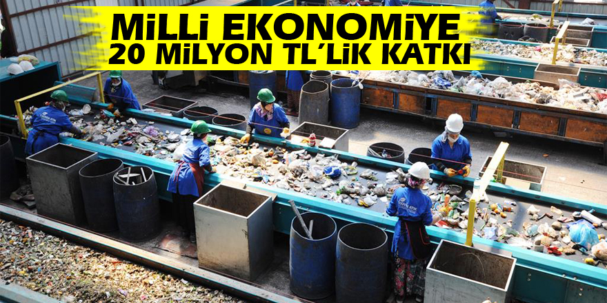 MİLLİ EKONOMİYE 20 MİLYON TL’LİK KATKI