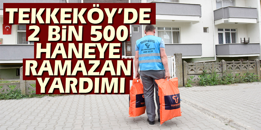 Tekkeköy’de 2 bin 500 Haneye Ramazan Yardımı