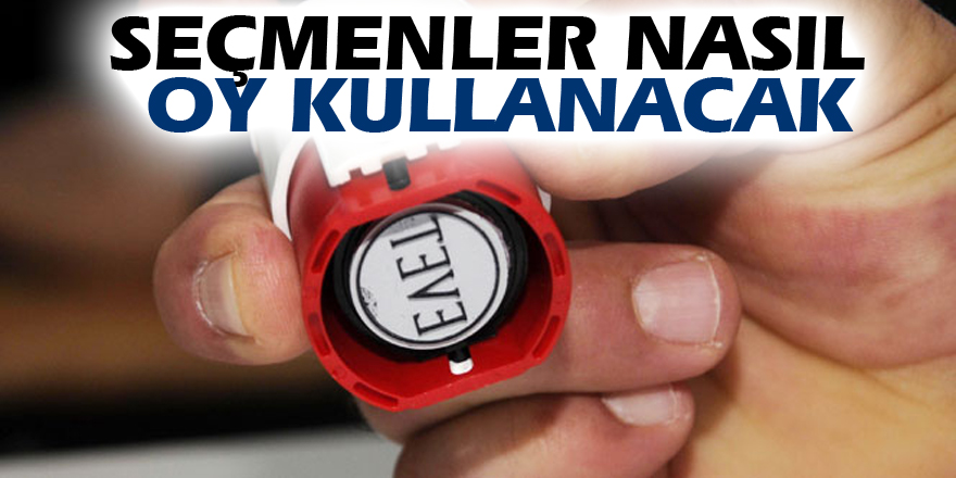 Seçmenler nasıl oy kullanacak?