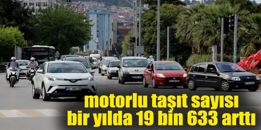 Samsun'da motorlu taşıt sayısı bir yılda 19 bin 633 arttı 