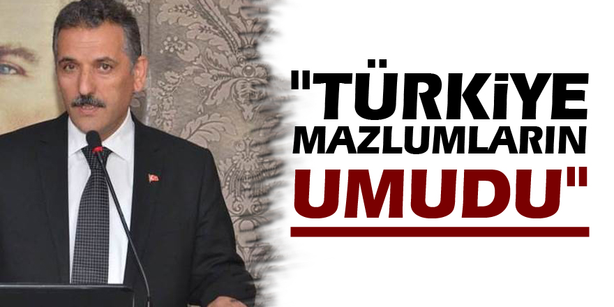 Vali Kaymak: "Türkiye mazlumların umudu"
