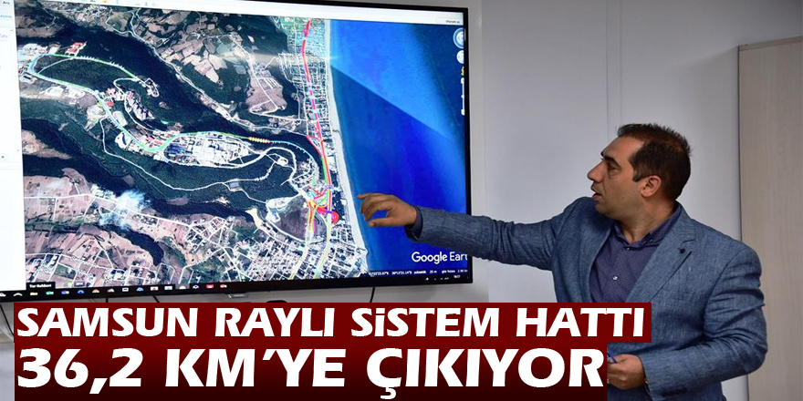 Samsun raylı sistem hattı 36,2 km’ye çıkıyor