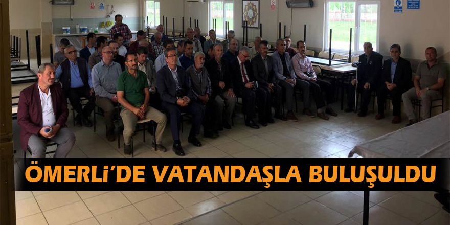 Ömerli’de Vatandaşla buluşuldu