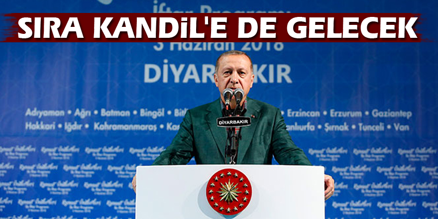 Erdoğan: Sıra Kandil'e de gelecek