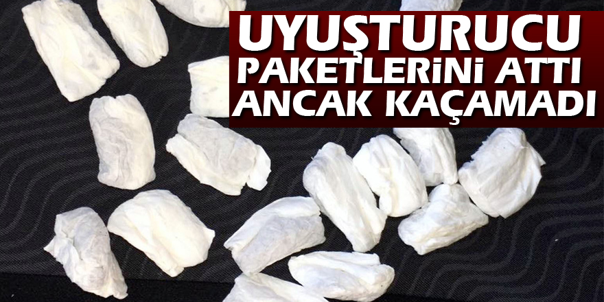 Uyuşturucu paketlerini attı ancak kaçamadı