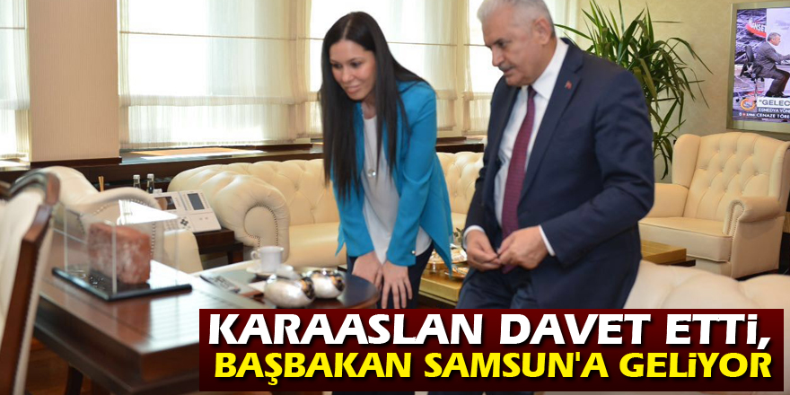 Karaaslan davet etti, Başbakan Samsun'a geliyor