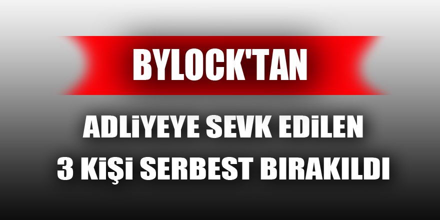 Samsun'da 'ByLock'tan adliyeye sevk edilen 3 kişi serbest bırakıldı 