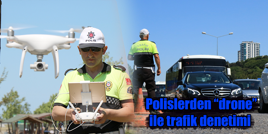  Polislerden “drone” ile trafik denetimi 
