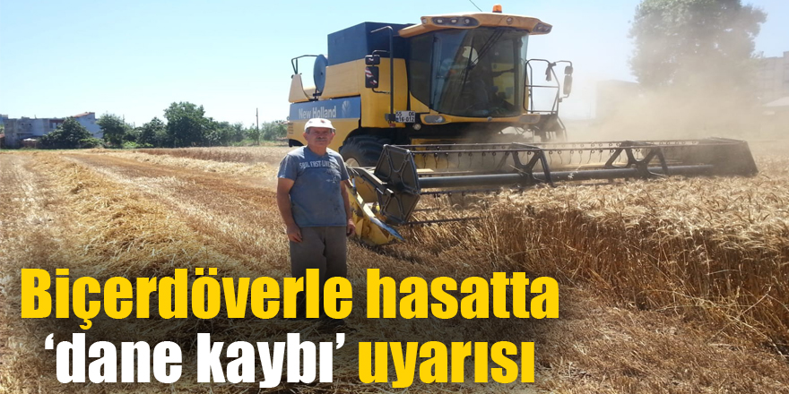 Biçerdöverle hasatta ‘dane kaybı’ uyarısı 