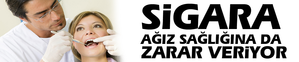 Sigara ağız sağlığına da zarar veriyor