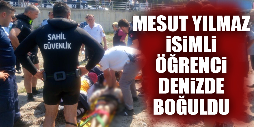 Mesut Yılmaz isimli öğrenci denizde boğuldu 