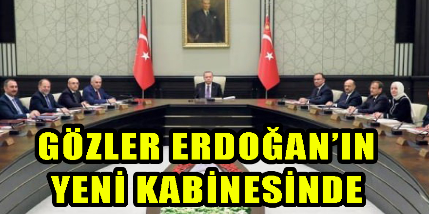 Gözler Erdoğan’ın yeni kabinesinde