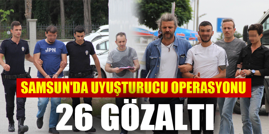 Samsun'da uyuşturucu operasyonu: 26 gözaltı 