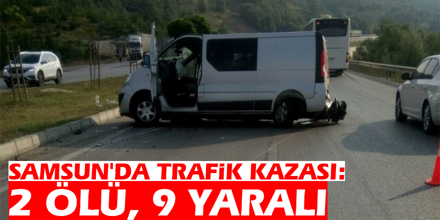 Samsun'da trafik kazası: 2 ölü, 9 yaralı