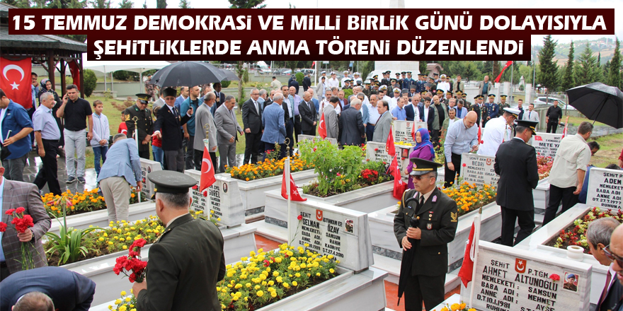 15 Temmuz Demokrasi ve Milli Birlik Günü dolayısıyla şehitliklerde anma töreni düzenlendi