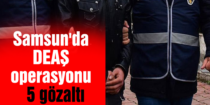 Samsun'da DEAŞ operasyonu: 5 gözaltı 